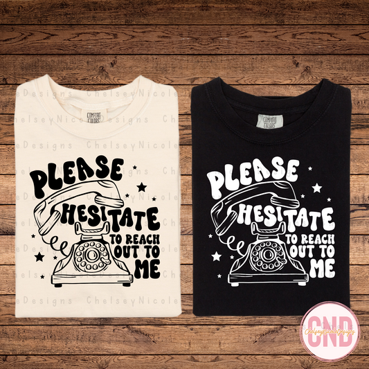 Please Hesitate To Call Me Tshirt