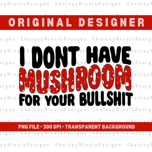 Mushroom PNG | Funny Mushroom PNG | I dont have Mushroom for your bullshit PNG | Retro Mushroom png | Trending png