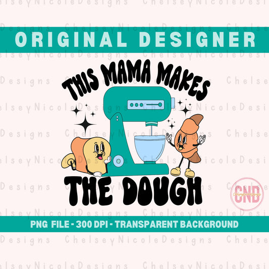 This Mama Makes The Dough PNG | Retro Stand Mixer PNG | Baking PNG | Dough png | Retro Baking png | Retro Baking Design