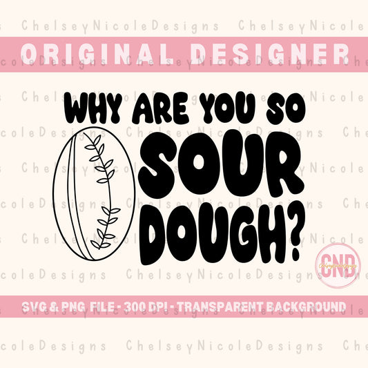 Why are you so sourdough? PNG|SVG Sourdough | Sourdough Digital Design | Sourdough Era | Sourdough Dealer png & svg | Funny sourdough png